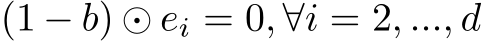  (1 − b) ⊙ ei = 0, ∀i = 2, ..., d