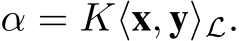  α = K⟨x, y⟩L.