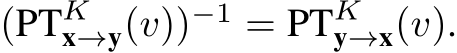 (PTKx→y(v))−1 = PTKy→x(v).