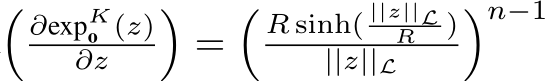 �∂expKo (z)∂z �=� R sinh( ||z||LR )||z||L �n−1