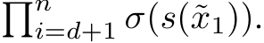 �ni=d+1 σ(s(˜x1)).