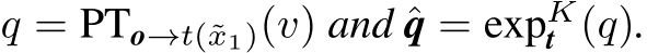  q = PTo→t(˜x1)(v) and ˆq = expKt (q).