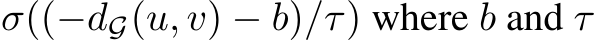 σ((−dG(u, v) − b)/τ) where b and τ