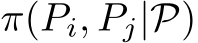  π(Pi, Pj|P)