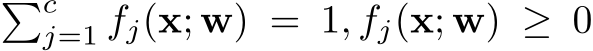 �cj=1 fj(x; w) = 1, fj(x; w) ≥ 0