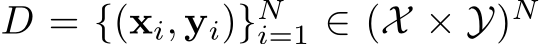 D = {(xi, yi)}Ni=1 ∈ (X × Y)N