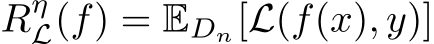  RηL(f) = EDn[L(f(x), y)]