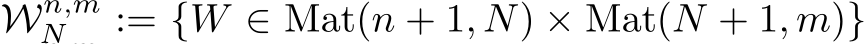  Wn,mN := {W ∈ Mat(n + 1, N) × Mat(N + 1, m)}