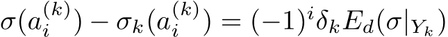  σ(a(k)i ) − σk(a(k)i ) = (−1)iδkEd(σ|Yk)