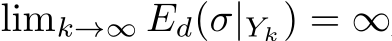  limk→∞ Ed(σ|Yk) = ∞