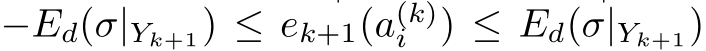  −Ed(σ|Yk+1) ≤ ek+1(a(k)i ) ≤ Ed(σ|Yk+1)