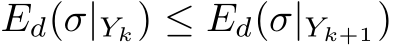  Ed(σ|Yk) ≤ Ed(σ|Yk+1)