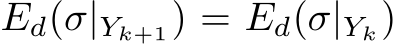  Ed(σ|Yk+1) = Ed(σ|Yk)