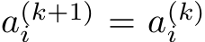  a(k+1)i = a(k)i