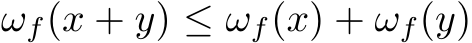  ωf(x + y) ≤ ωf(x) + ωf(y)