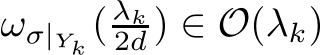  ωσ|Yk ( λk2d ) ∈ O(λk)