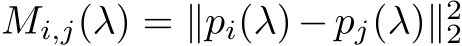  Mi,j(λ) = ∥pi(λ)− pj(λ)∥22