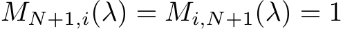 MN+1,i(λ) = Mi,N+1(λ) = 1