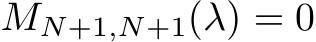  MN+1,N+1(λ) = 0