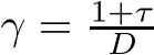  γ = 1+τD