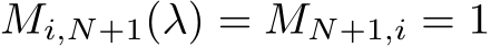 Mi,N+1(λ) = MN+1,i = 1