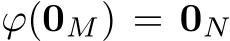  ϕ(0M) = 0N