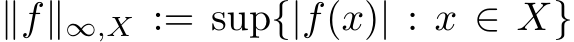  ∥f∥∞,X := sup{|f(x)| : x ∈ X}