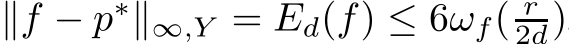  ∥f − p∗∥∞,Y = Ed(f) ≤ 6ωf( r2d)