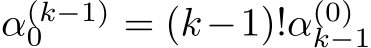 α(k−1)0 = (k−1)!α(0)k−1