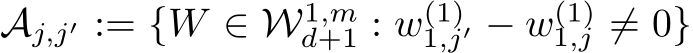  Aj,j′ := {W ∈ W1,md+1 : w(1)1,j′ − w(1)1,j ̸= 0}