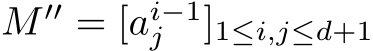  M ′′ = [ai−1j ]1≤i,j≤d+1