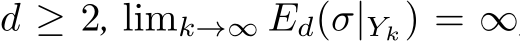  d ≥ 2, limk→∞ Ed(σ|Yk) = ∞