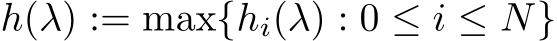  h(λ) := max{hi(λ) : 0 ≤ i ≤ N}