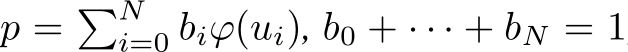  p = �Ni=0 biϕ(ui), b0 + · · · + bN = 1