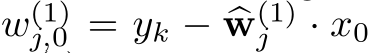  w(1)j,0 = yk − �w(1)j · x0