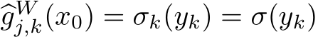  �gWj,k(x0) = σk(yk) = σ(yk)
