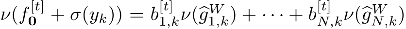  ν(f [t]0 + σ(yk)) = b[t]1,kν(�gW1,k) + · · · + b[t]N,kν(�gWN,k)