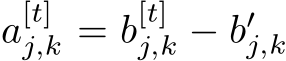  a[t]j,k = b[t]j,k − b′j,k