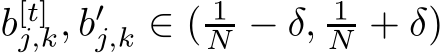  b[t]j,k, b′j,k ∈ ( 1N − δ, 1N + δ)