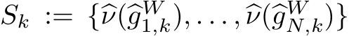  Sk := {�ν(�gW1,k), . . . , �ν(�gWN,k)}