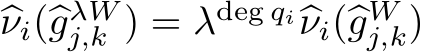 �νi(�gλWj,k ) = λdeg qi�νi(�gWj,k)