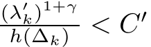 (λ′k)1+γh(∆k) < C′