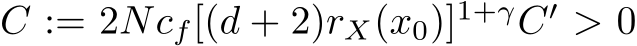  C := 2Ncf[(d + 2)rX(x0)]1+γC′ > 0
