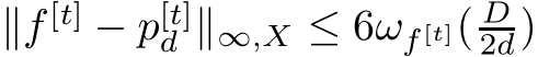 ∥f [t] − p[t]d ∥∞,X ≤ 6ωf [t]( D2d)