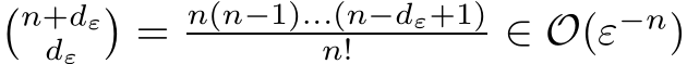 �n+dεdε �= n(n−1)...(n−dε+1)n! ∈ O(ε−n)