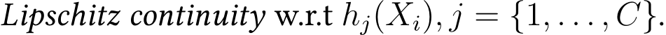  Lipschitz continuity w.r.t hj(Xi), j = {1, . . . , C}.