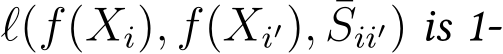  ℓ(f(Xi), f(Xi′), ¯Sii′) is 1-