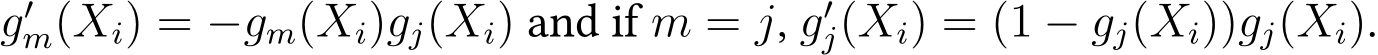 g′m(Xi) = −gm(Xi)gj(Xi) and if m = j, g′j(Xi) = (1 − gj(Xi))gj(Xi).