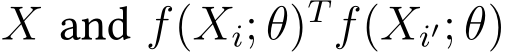  X and f(Xi; θ)Tf(Xi′; θ)