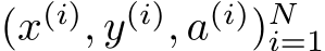  (x(i), y(i), a(i))Ni=1